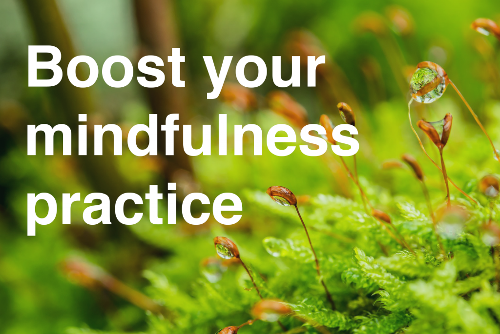 Boost Your Mindfulness Practice